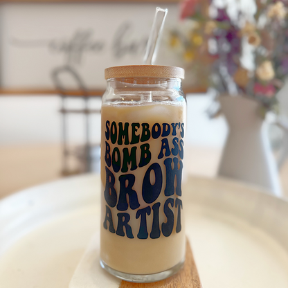 SOMEBODY’S BOMB ASS BROW ARTIST GLASS TUMBLER