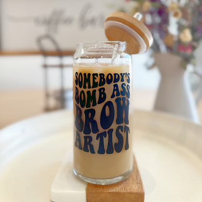 SOMEBODY’S BOMB ASS BROW ARTIST GLASS TUMBLER