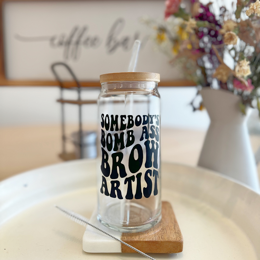 SOMEBODY’S BOMB ASS BROW ARTIST GLASS TUMBLER